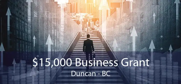 $15,000 Business Grant Duncan - BC