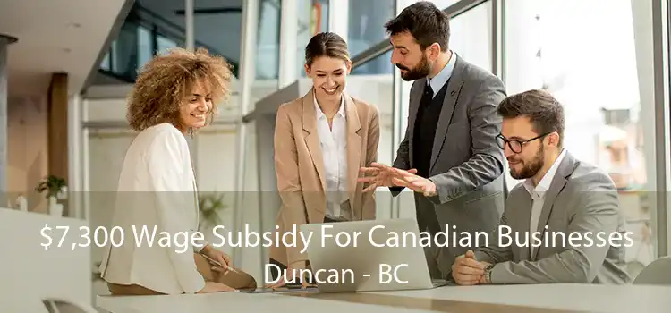 $7,300 Wage Subsidy For Canadian Businesses Duncan - BC